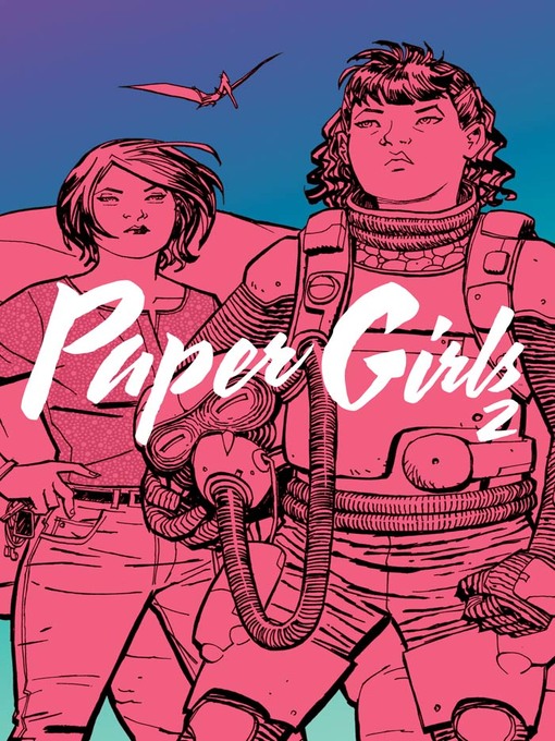 Title details for Paper Girls (2015), Volume 2 by Brian K. Vaughan - Available